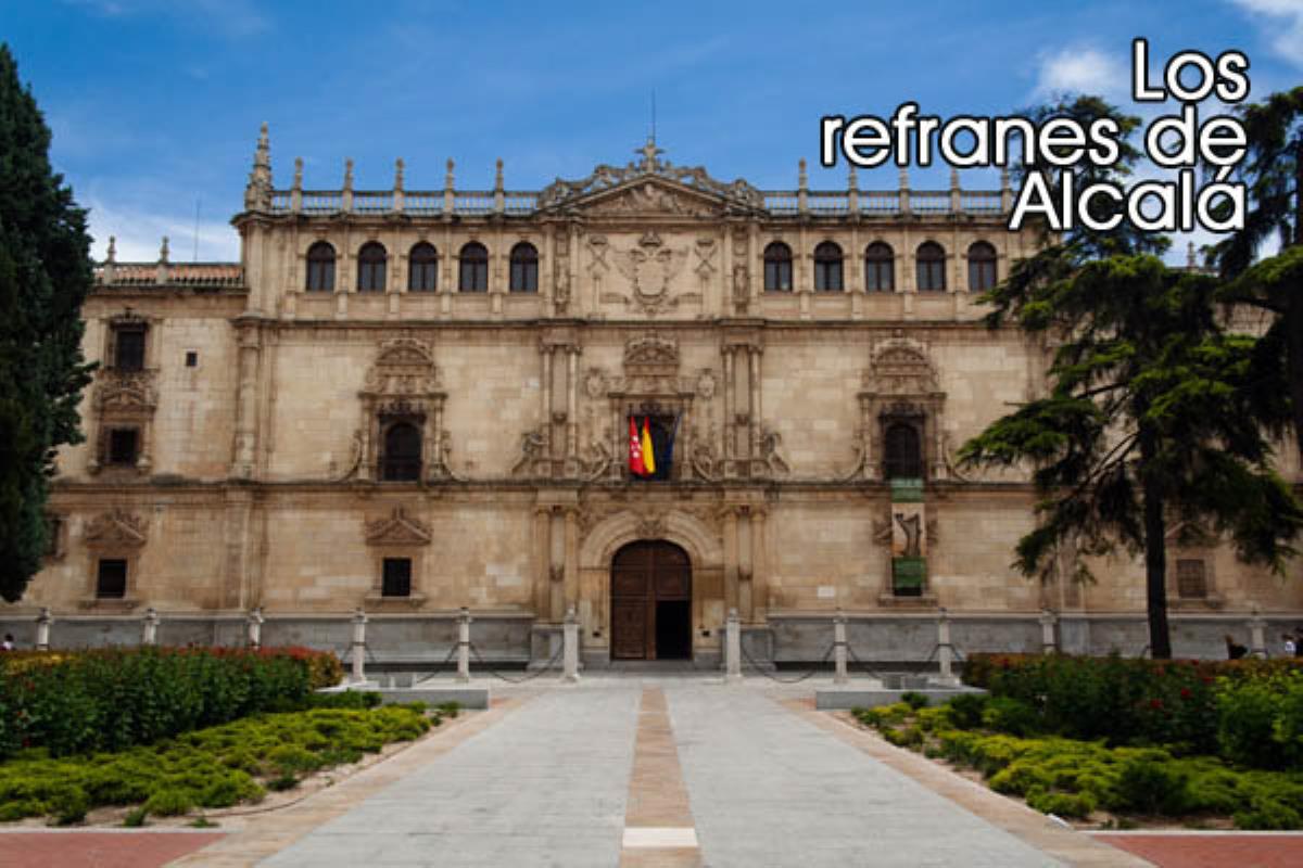 Alcalá ha quedado plasmado en algunos de los refranes del ideario español