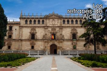 Alcalá ha quedado plasmado en algunos de los refranes del ideario español