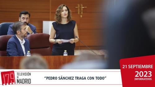 INFORMATIVO | Ayuso: "Pedro Sánchez traga con todo"