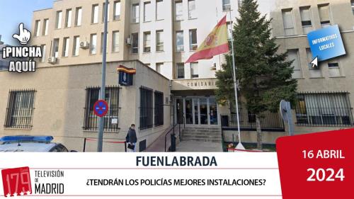 INFORMATIVO FUENLABRADA | ¿Tendrán los policías mejores instalaciones?