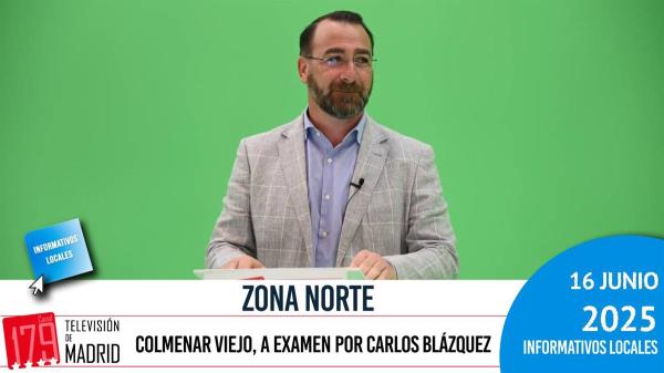 INFORMATIVO ZONA NORTE | Colmenar Viejo, a examen por Carlos Blázquez 