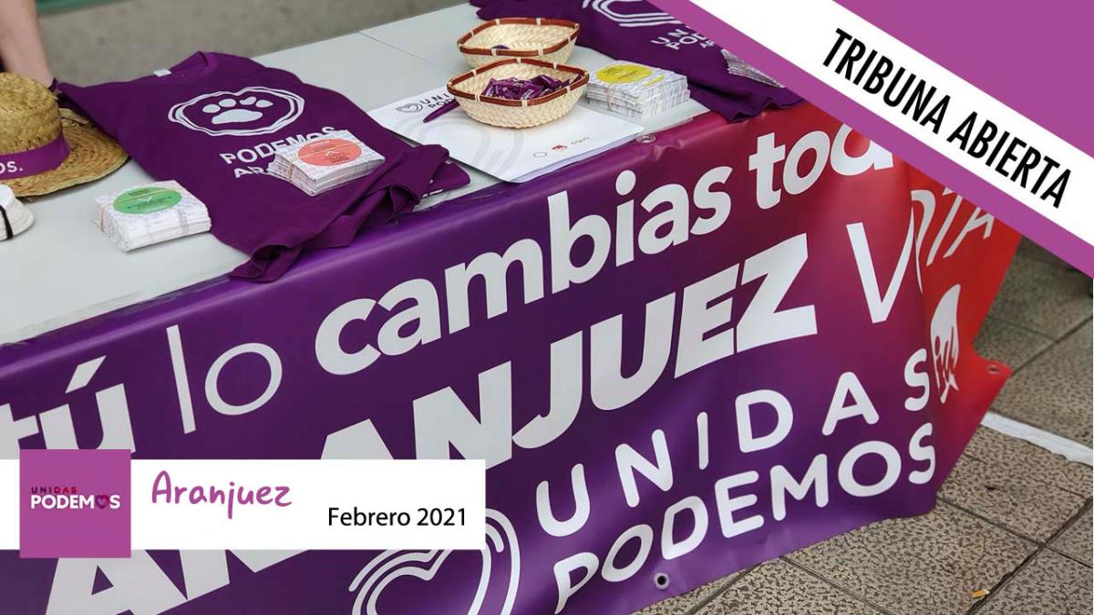 Opinión | Tribuna Abierta del grupo municipal de Unidas Podemos en el Ayuntamiento de Aranjuez 